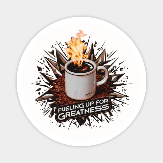 Fueling up for Greatness Magnet by Radon Creations